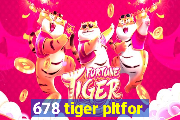 678 tiger pltfor